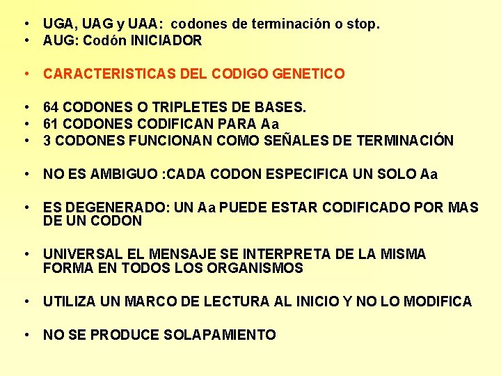  • UGA, UAG y UAA: codones de terminación o stop. • AUG: Codón