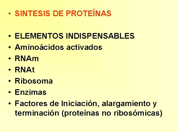  • SINTESIS DE PROTEÍNAS • • ELEMENTOS INDISPENSABLES Aminoácidos activados RNAm RNAt Ribosoma