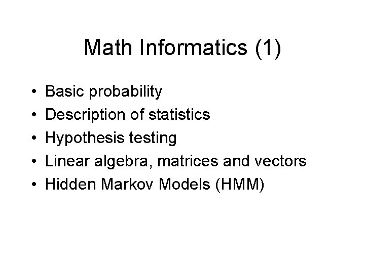 Math Informatics (1) • • • Basic probability Description of statistics Hypothesis testing Linear Math Informatics (1) • • • Basic probability Description of statistics Hypothesis testing Linear