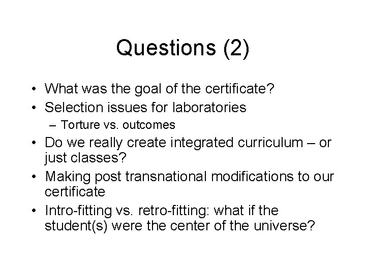 Questions (2) • What was the goal of the certificate? • Selection issues for Questions (2) • What was the goal of the certificate? • Selection issues for