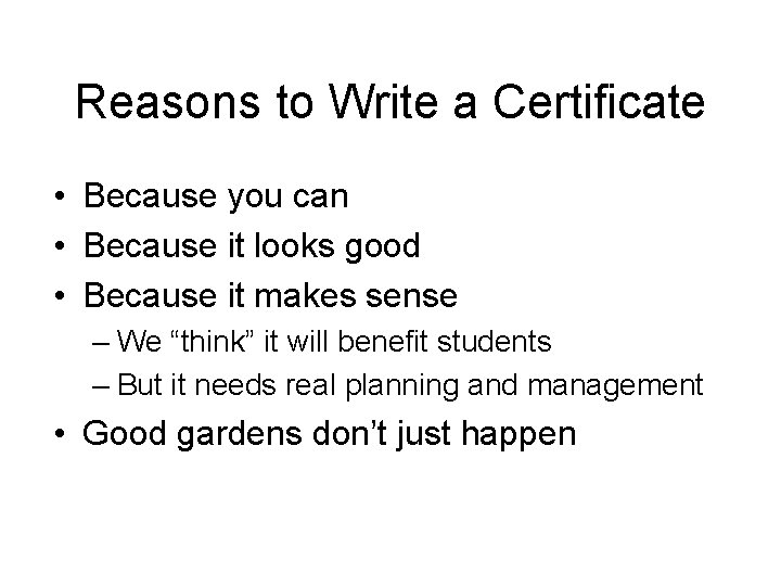 Reasons to Write a Certificate • Because you can • Because it looks good Reasons to Write a Certificate • Because you can • Because it looks good