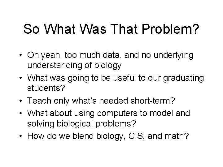 So What Was That Problem? • Oh yeah, too much data, and no underlying So What Was That Problem? • Oh yeah, too much data, and no underlying