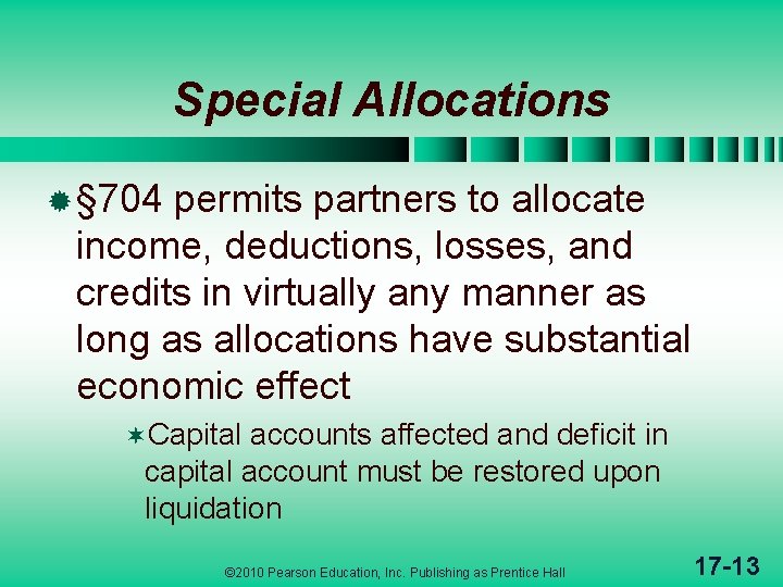 Special Allocations ® § 704 permits partners to allocate income, deductions, losses, and credits