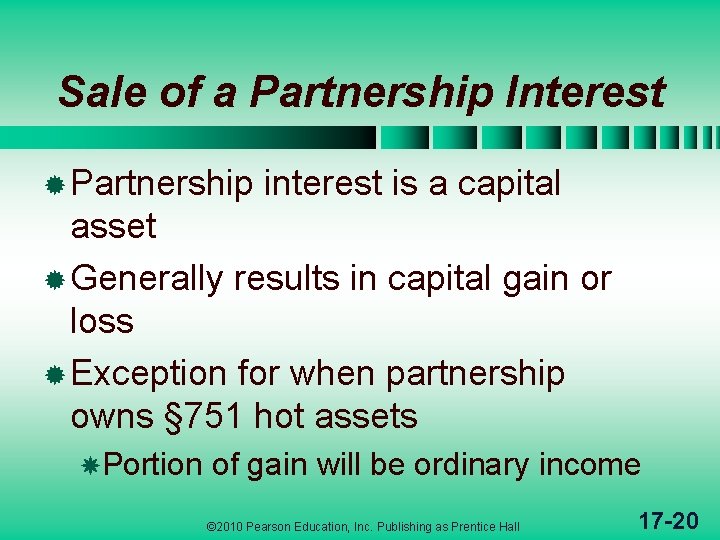 Sale of a Partnership Interest ® Partnership interest is a capital asset ® Generally