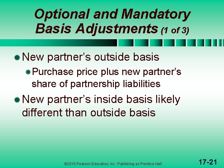 Optional and Mandatory Basis Adjustments (1 of 3) ® New partner’s outside basis Purchase