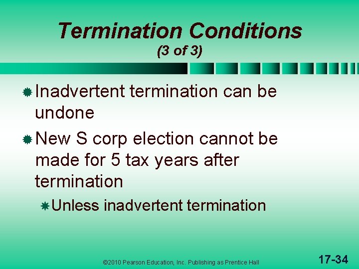 Termination Conditions (3 of 3) ® Inadvertent termination can be undone ® New S