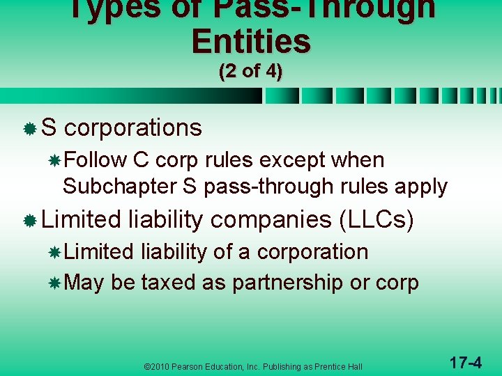 Types of Pass-Through Entities (2 of 4) ®S corporations Follow C corp rules except