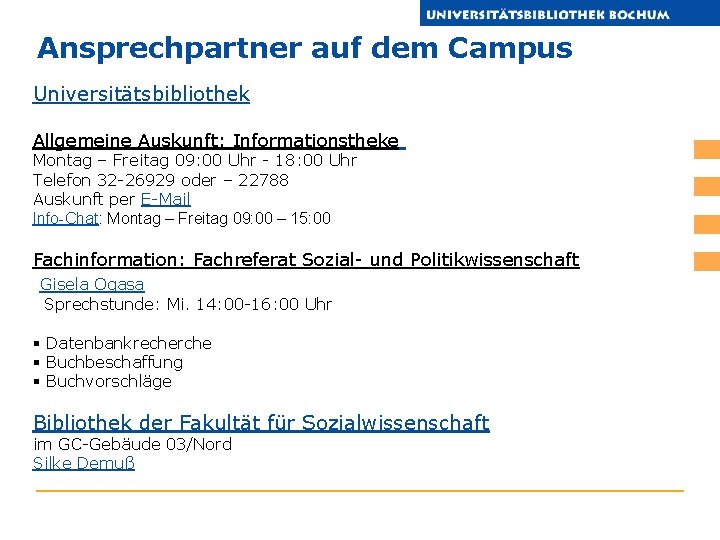 Ansprechpartner auf dem Campus Universitätsbibliothek Allgemeine Auskunft: Informationstheke Montag – Freitag 09: 00 Uhr