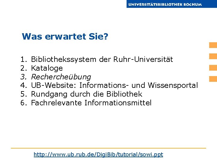Was erwartet Sie? 1. 2. 3. 4. 5. 6. Bibliothekssystem der Ruhr-Universität Kataloge Rechercheübung