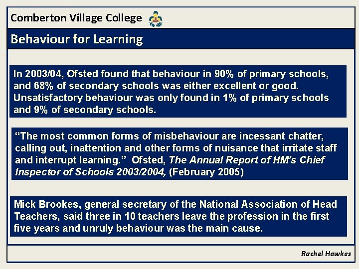 Comberton Village College Behaviour for Learning In 2003/04, Ofsted found that behaviour in 90%