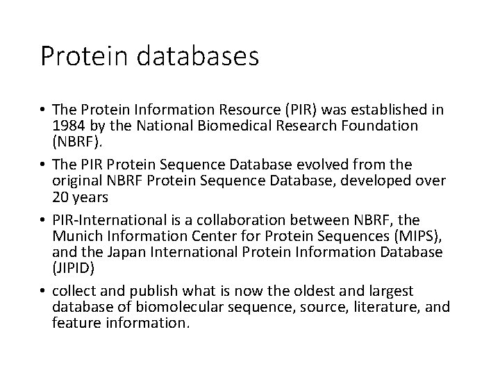 Protein databases • The Protein Information Resource (PIR) was established in 1984 by the Protein databases • The Protein Information Resource (PIR) was established in 1984 by the