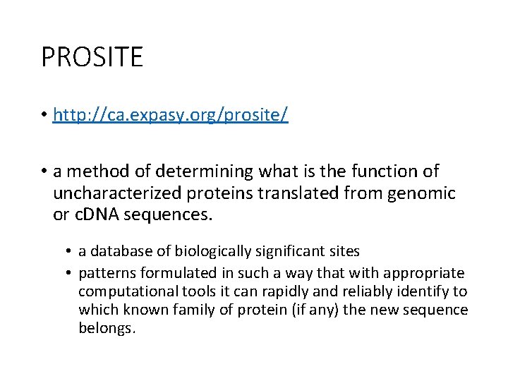 PROSITE • http: //ca. expasy. org/prosite/ • a method of determining what is the PROSITE • http: //ca. expasy. org/prosite/ • a method of determining what is the
