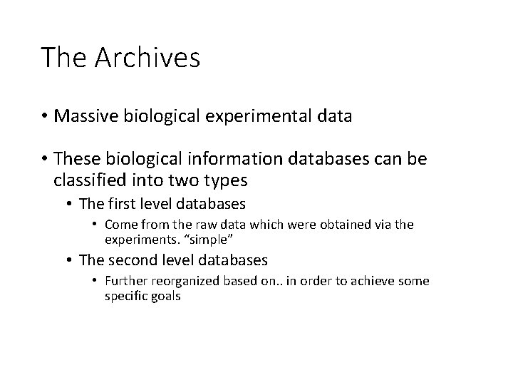 The Archives • Massive biological experimental data • These biological information databases can be The Archives • Massive biological experimental data • These biological information databases can be