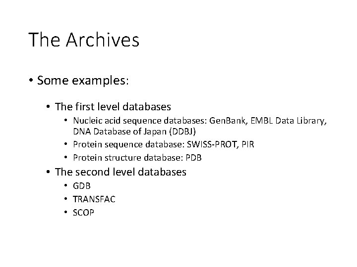 The Archives • Some examples: • The first level databases • Nucleic acid sequence The Archives • Some examples: • The first level databases • Nucleic acid sequence
