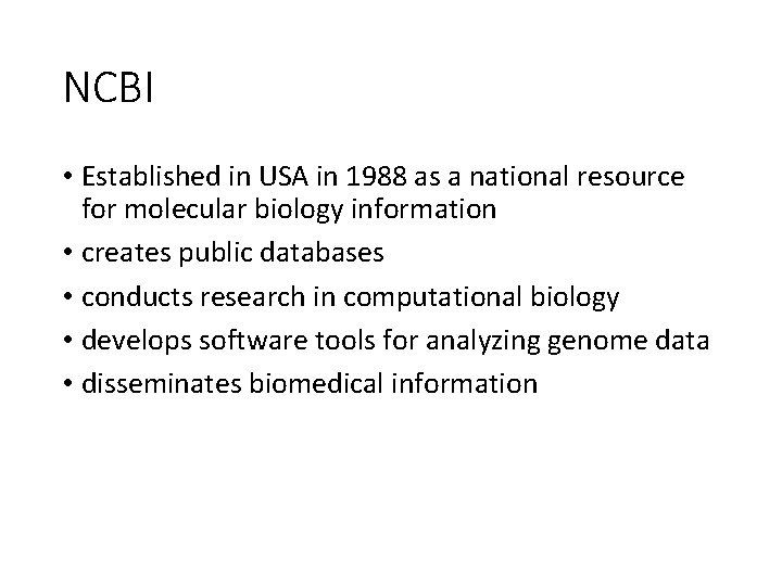 NCBI • Established in USA in 1988 as a national resource for molecular biology NCBI • Established in USA in 1988 as a national resource for molecular biology