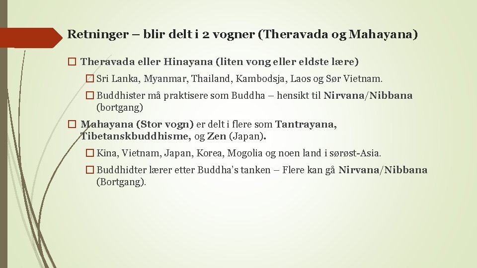 Retninger – blir delt i 2 vogner (Theravada og Mahayana) � Theravada eller Hinayana