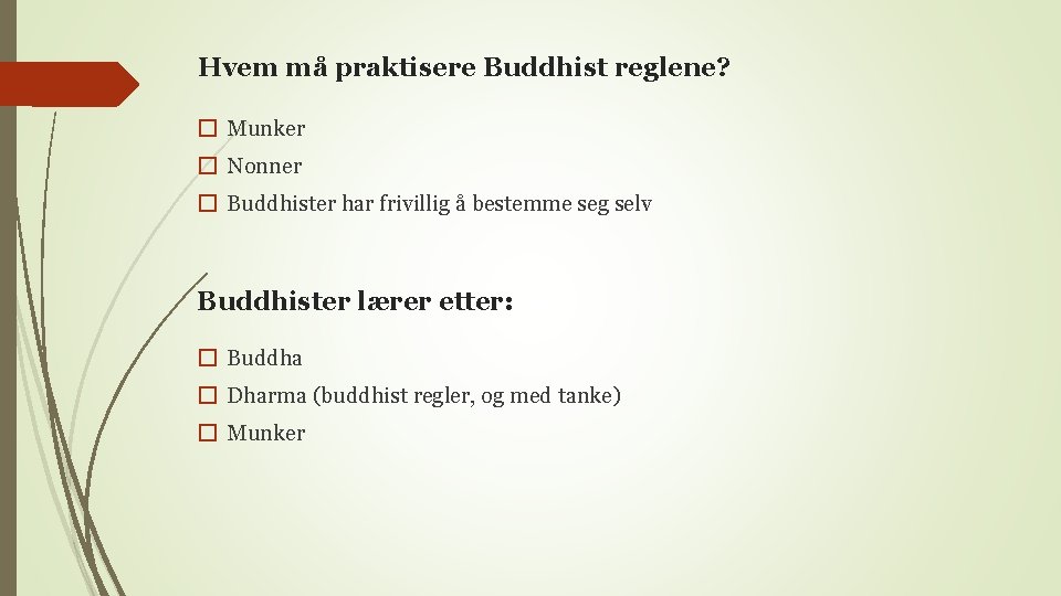 Hvem må praktisere Buddhist reglene? � Munker � Nonner � Buddhister har frivillig å