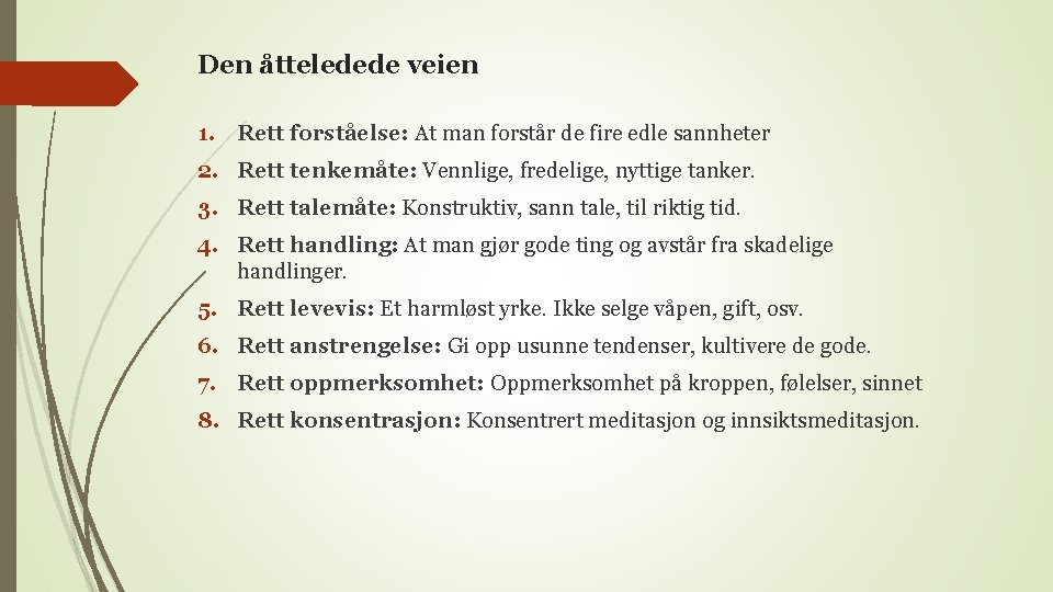 Den åtteledede veien 1. Rett forståelse: At man forstår de fire edle sannheter 2.