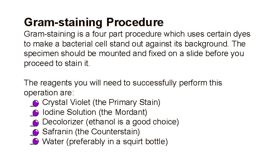 Gram-staining Procedure Gram-staining is a four part procedure which uses certain dyes to make
