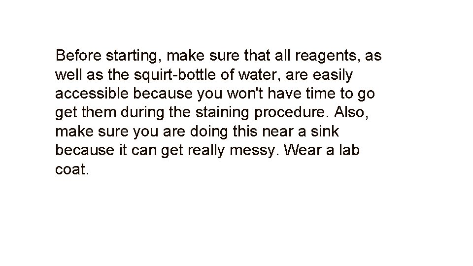 Before starting, make sure that all reagents, as well as the squirt-bottle of water,