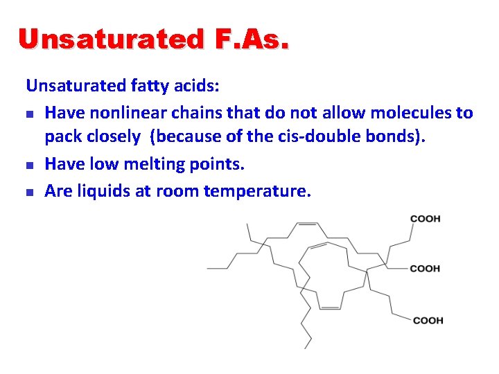 Unsaturated F. As. Unsaturated fatty acids: n Have nonlinear chains that do not allow
