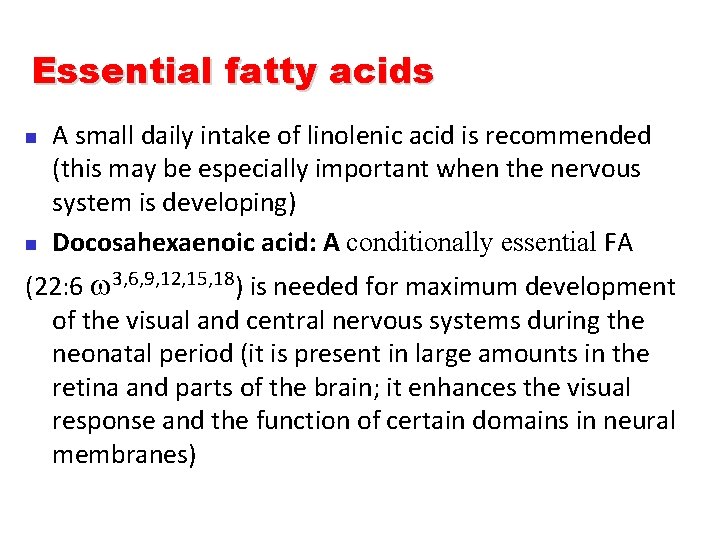 Essential fatty acids n n A small daily intake of linolenic acid is recommended