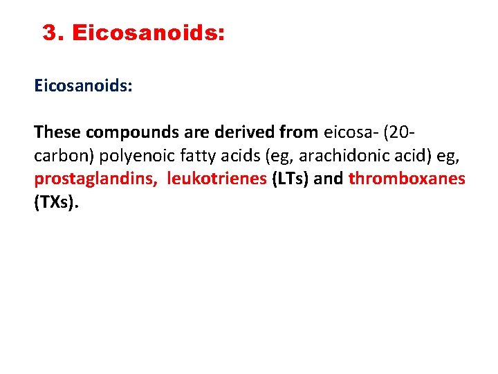 3. Eicosanoids: These compounds are derived from eicosa- (20 carbon) polyenoic fatty acids (eg,