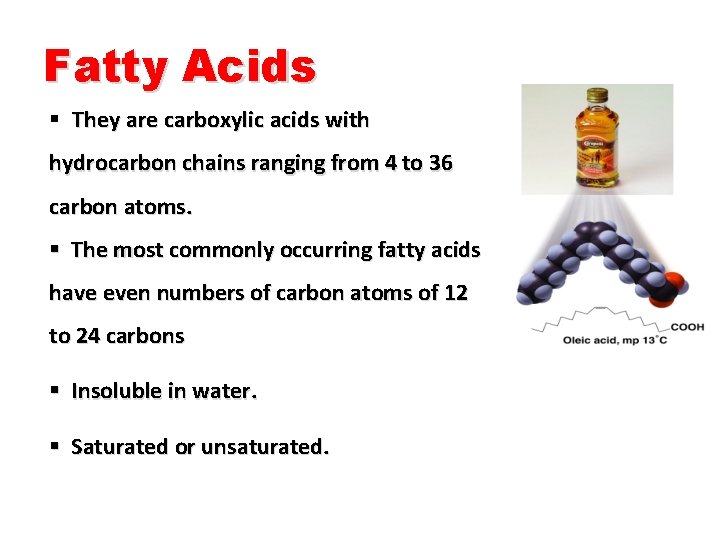 Fatty Acids § They are carboxylic acids with hydrocarbon chains ranging from 4 to