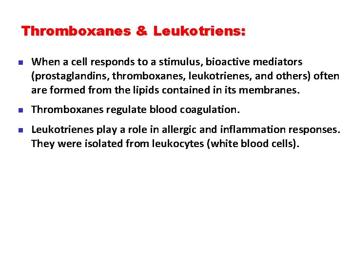 Thromboxanes & Leukotriens: n n n When a cell responds to a stimulus, bioactive