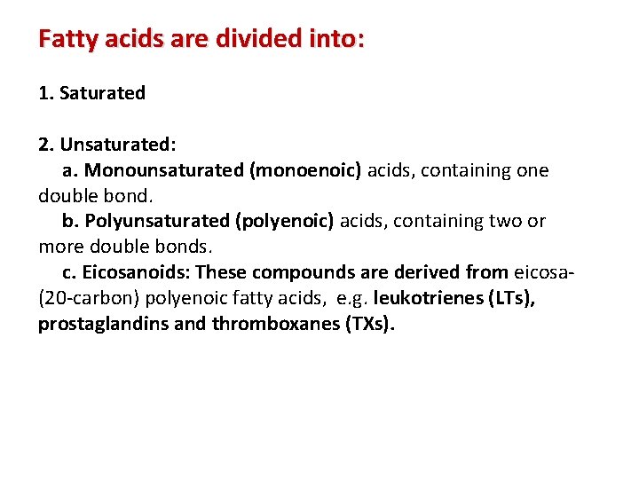 Fatty acids are divided into: 1. Saturated 2. Unsaturated: a. Monounsaturated (monoenoic) acids, containing