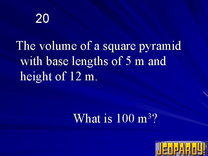 20 The volume of a square pyramid with base lengths of 5 m and