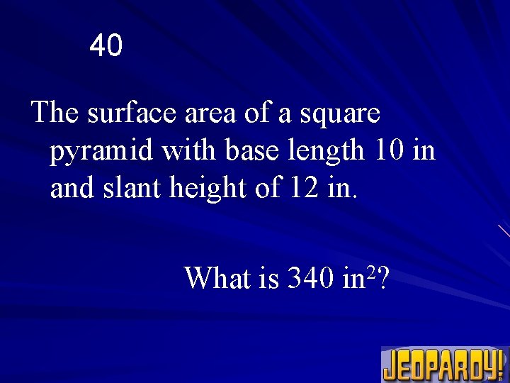 40 The surface area of a square pyramid with base length 10 in and