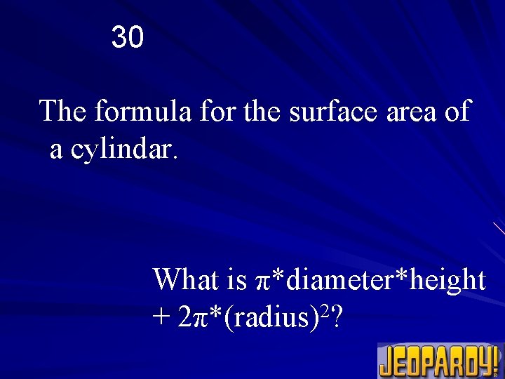 30 The formula for the surface area of a cylindar. What is π*diameter*height 2