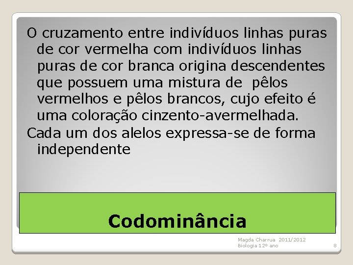 O cruzamento entre indivíduos linhas puras de cor vermelha com indivíduos linhas puras de