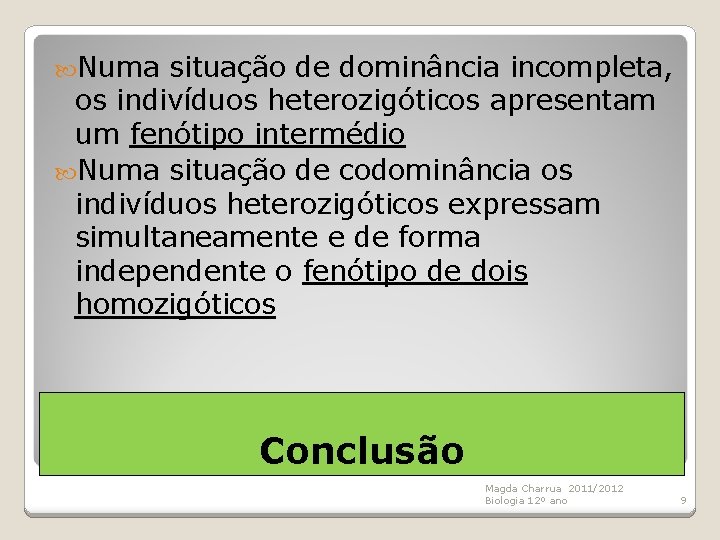  Numa situação de dominância incompleta, os indivíduos heterozigóticos apresentam um fenótipo intermédio Numa