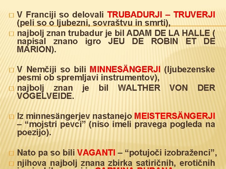 V Franciji so delovali TRUBADURJI – TRUVERJI (peli so o ljubezni, sovraštvu in smrti),
