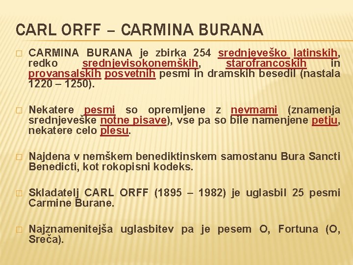 CARL ORFF – CARMINA BURANA � CARMINA BURANA je zbirka 254 srednjeveško latinskih, redko