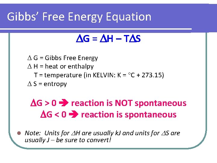 Gibbs’ Free Energy Equation G = H – T S G = Gibbs Free