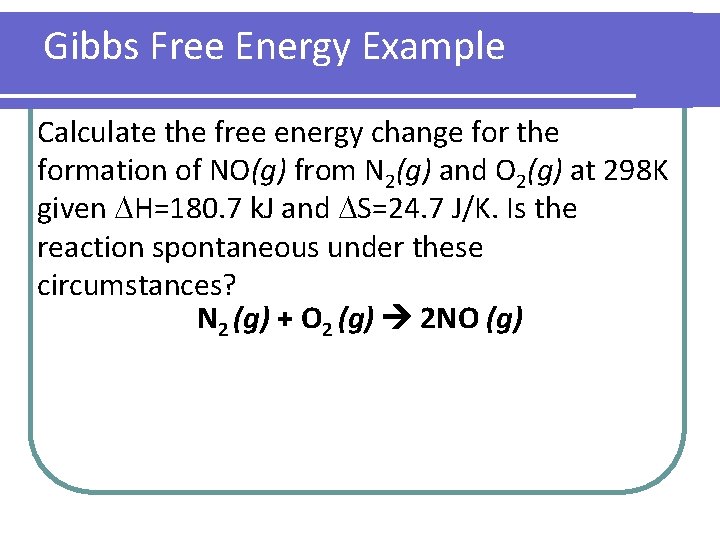 Gibbs Free Energy Example Calculate the free energy change for the formation of NO(g)