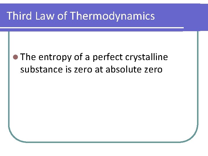 Third Law of Thermodynamics l The entropy of a perfect crystalline substance is zero