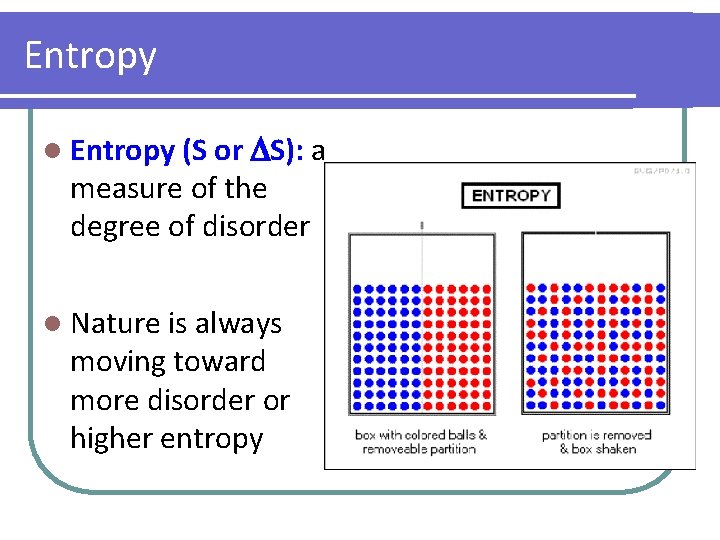 Entropy l Entropy (S or S): a measure of the degree of disorder l