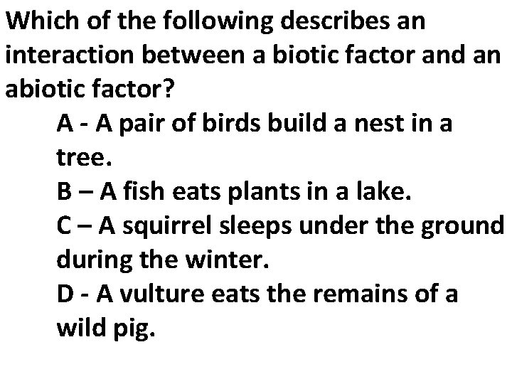 Which of the following describes an interaction between a biotic factor and an abiotic