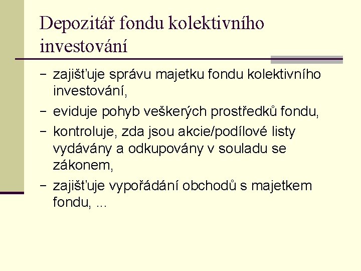 Depozitář fondu kolektivního investování − zajišťuje správu majetku fondu kolektivního investování, − eviduje pohyb