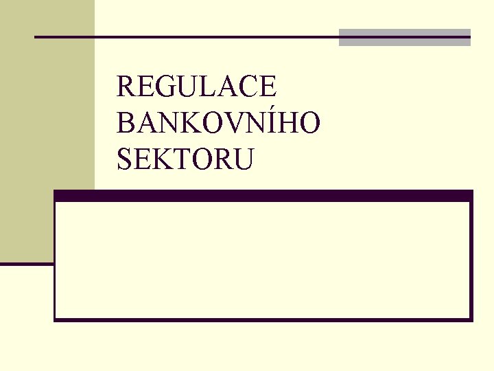 REGULACE BANKOVNÍHO SEKTORU 
