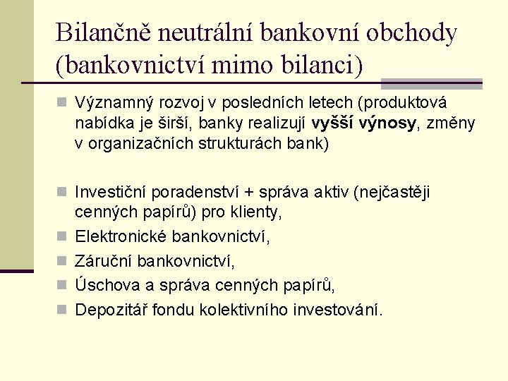 Bilančně neutrální bankovní obchody (bankovnictví mimo bilanci) n Významný rozvoj v posledních letech (produktová