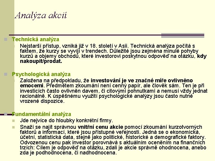 Analýza akcií n Technická analýza n Nejstarší přístup, vzniká již v 18. století v