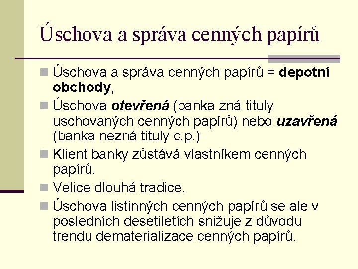 Úschova a správa cenných papírů n Úschova a správa cenných papírů = depotní obchody,