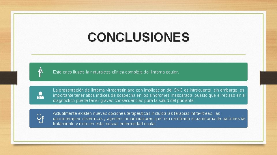 CONCLUSIONES Este caso ilustra la naturaleza clínica compleja del linfoma ocular. La presentación de