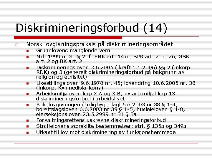 Diskrimineringsforbud (14) o Norsk lovgivningspraksis på diskrimineringsområdet: n n n n n Grunnlovens manglende