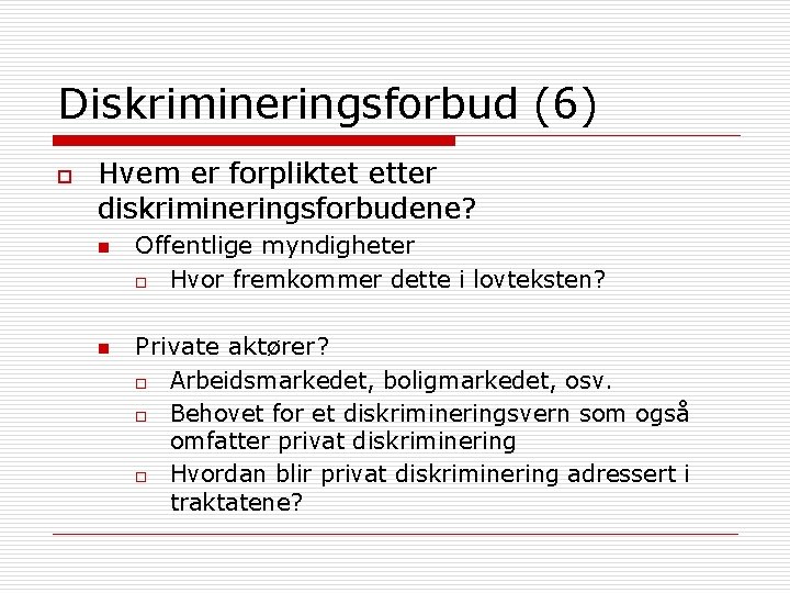 Diskrimineringsforbud (6) o Hvem er forpliktet etter diskrimineringsforbudene? n n Offentlige myndigheter o Hvor